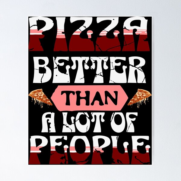 Item preview, Pizza – Better Than a Lot of People | Funny Food Lover Quote Design designed and sold by T-Chou.