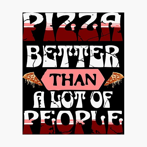 Item preview, Pizza – Better Than a Lot of People | Funny Food Lover Quote Design designed and sold by T-Chou.