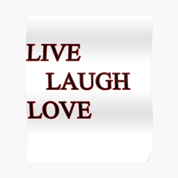 Live Laugh Love Meaning Posters Redbubble