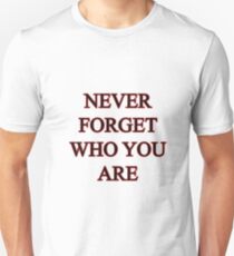 Never forget who you are Unisex T-Shirt