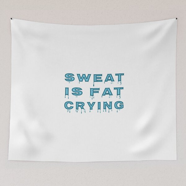 Item preview, Sweat Is Fat Crying designed and sold by Mark Salmon.