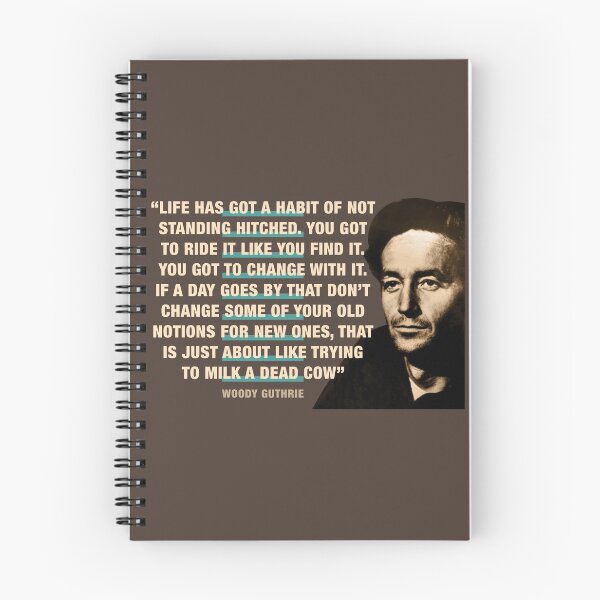 Item preview, Woody Guthrie Quote:  “Life Has Got A Habit Of Not Standing Hitched. You Got To Ride It Like You Find It. You Got To Change With It”  designed and sold by TIGERDAVER.