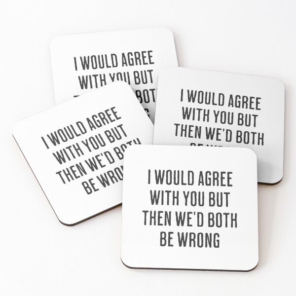 Item preview, I Would Agree With You But Then We'd Both Be Wrong in Black designed and sold by xxroseate.