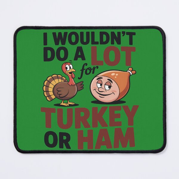 Item preview, I Wouldn’t Do A Lot For Turkey Or Ham Holiday Humor Gifts for Thanksgiving Fans designed and sold by SkymarArt.