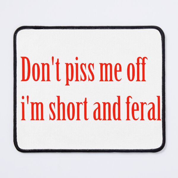 Item preview, Don't piss me off I'm short and feral Funny witty sarcastic designed and sold by Creations by lyne.