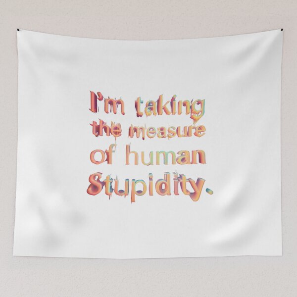 Item preview, Taking the Measure of Human Stupidity - Glitch Aesthetic Funny Quote designed and sold by RDproject.