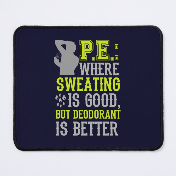 Item preview, PE Where Sweating Is Good But Deodorant Is Better Funny Physical Education Teacher designed and sold by jaygo.