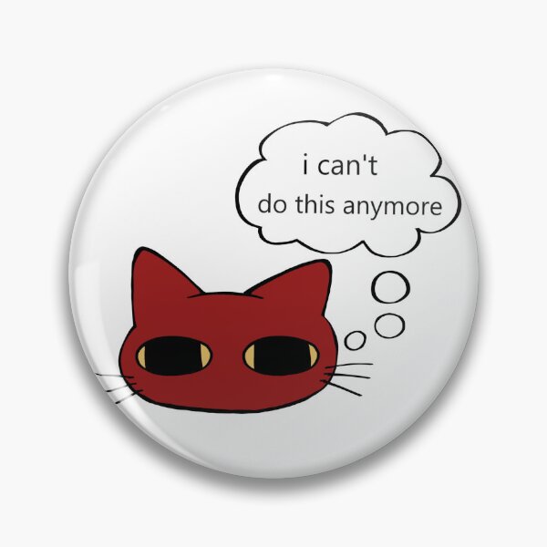 Item preview, "I can't do this anymore" cat designed and sold by matchcats.