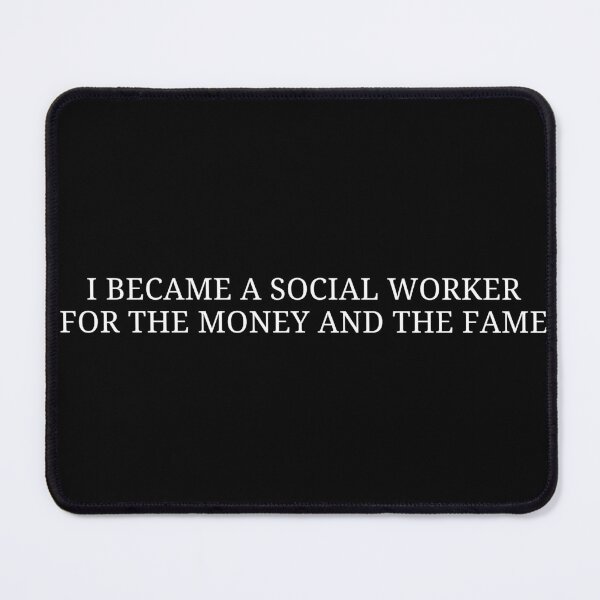 Item preview, I Became a Social Worker for the Money and the Fame | Social Work Humor designed and sold by MyMomentShirt.