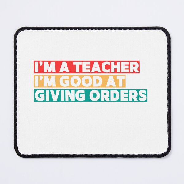Item preview, I'M A TEACHER I'M GOOD AT GIVING ORDERS designed and sold by LonglegsDesigns.