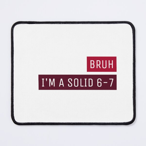 Item preview, BRUH I'M A SOLID 6-7 designed and sold by LonglegsDesigns.