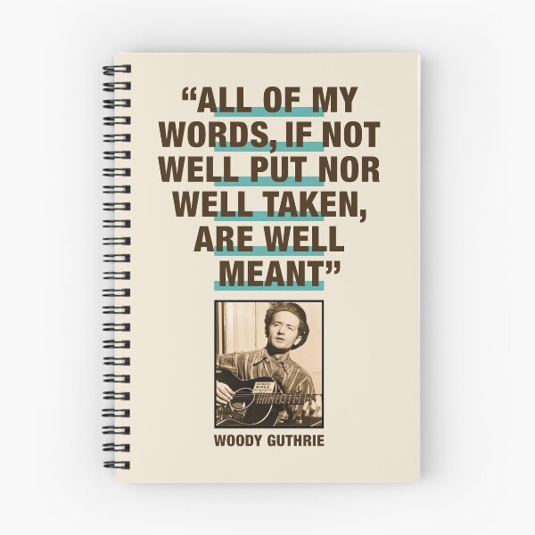 Item preview, Woody Guthrie Quote:  "All Of My Words, If Not Well Put Nor Well Taken, Are Well Meant" designed and sold by TIGERDAVER.