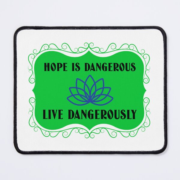 Item preview, Hope is Dangerous Live Dangerously designed and sold by SavvyVacationer.