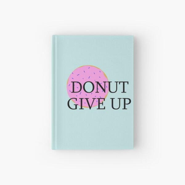 Donut give up! Hardcover Journal
