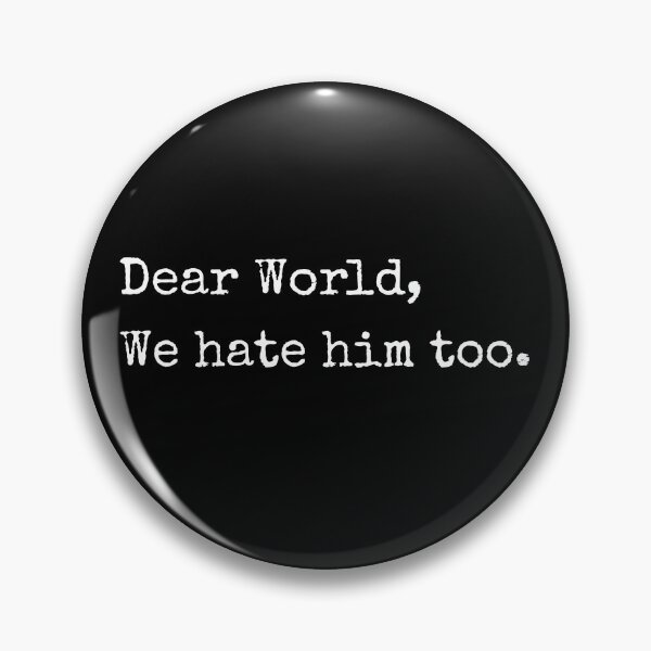 Item preview, Dear World We Hate Him Too designed and sold by eroseaillustrat.