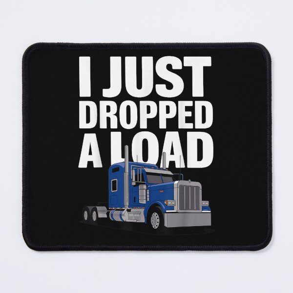 Item preview, I Just Dropped A Load Funny Trucker Quote Blue Semi Truck Graphic designed and sold by MariCanal.