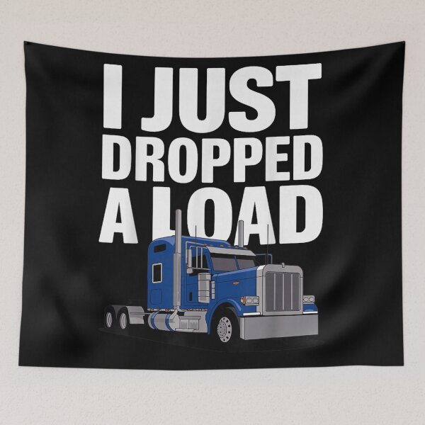 Item preview, I Just Dropped A Load Funny Trucker Quote Blue Semi Truck Graphic designed and sold by MariCanal.