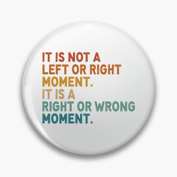 Item preview, It's Not A Left Or Right Moment It's A Right Or Wrong Moment designed and sold by RoderickStout.