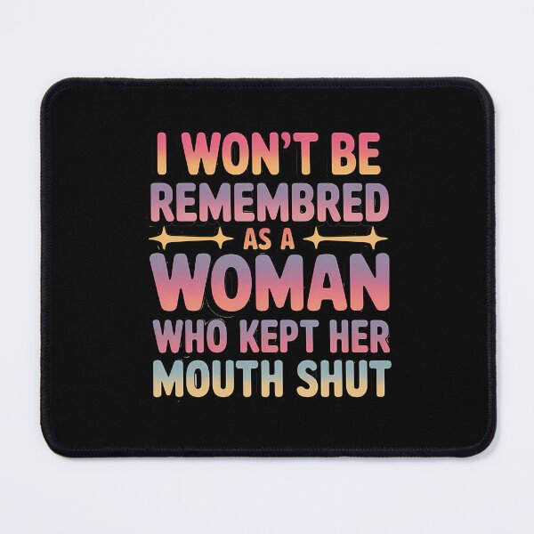 Item preview, I Won't Be Remembered as a Woman Who Kept Her Mouth Shut designed and sold by Moon-Ape.