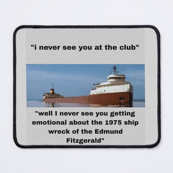 Item preview, I never see you at the club Edmund Fitzgerald designed and sold by mkwirfs1994.