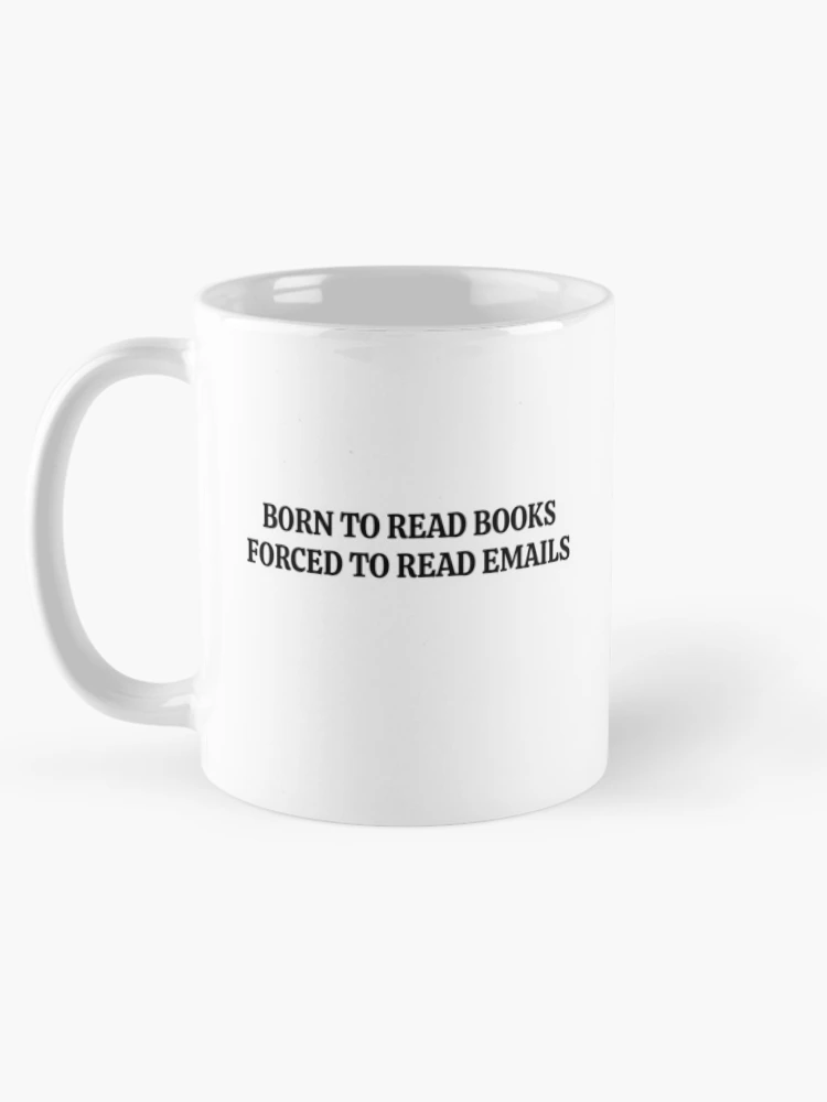 Thumbnail 5 of 6, Coffee Mug, Born To Read Books Forced To Read Emails designed and sold by RoderickStout.