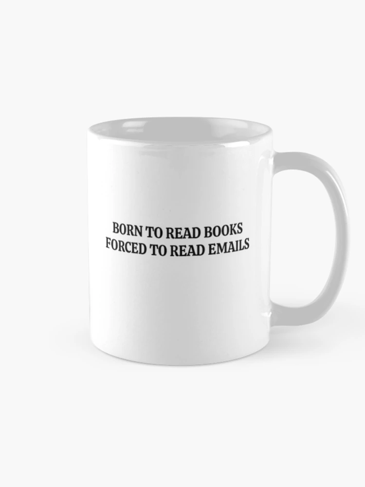 Thumbnail 3 of 6, Coffee Mug, Born To Read Books Forced To Read Emails designed and sold by RoderickStout.