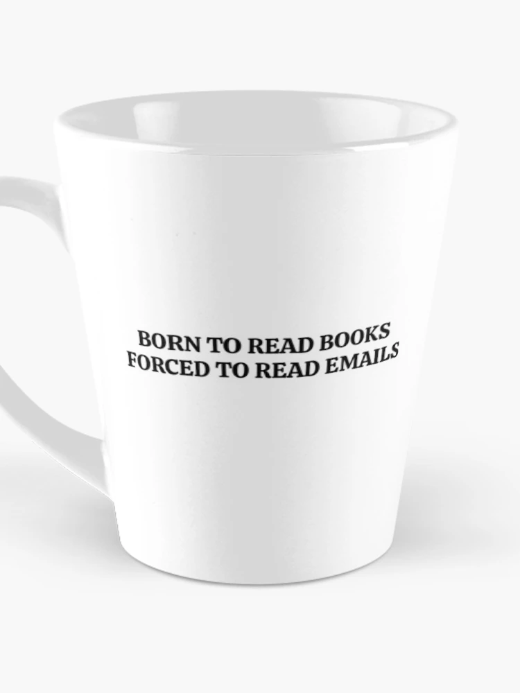 Thumbnail 3 of 4, Coffee Mug, Born To Read Books Forced To Read Emails designed and sold by RoderickStout.