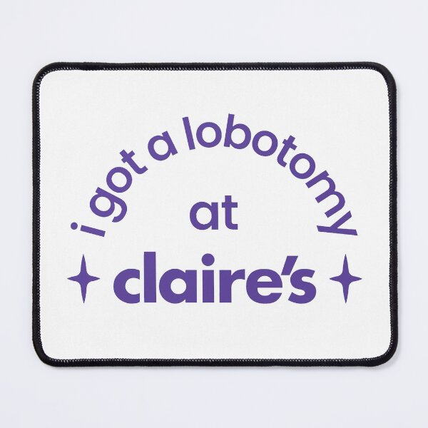 Item preview, I got a lobotomy at Claire’s | funny mental health meme designed and sold by lea-lani.