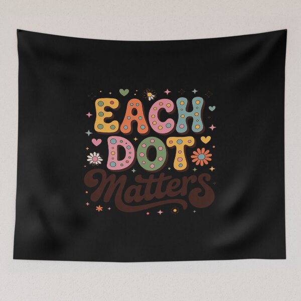 Item preview, Each Dot Matters Happy Dot Day Teacher Kids Girls Boys designed and sold by August4Laughs25.