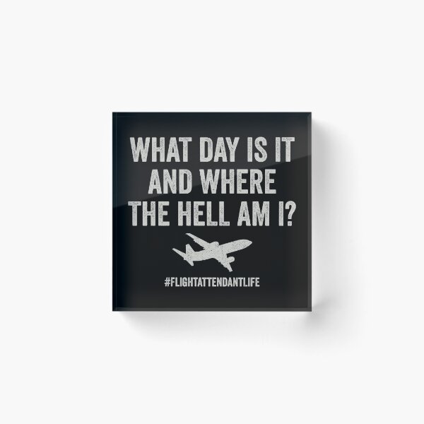 Item preview, What Day Is It And Where Am I - Funny Flight Attendant Saying designed and sold by manueldila.
