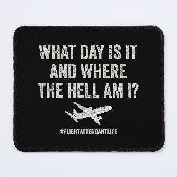 Item preview, What Day Is It And Where Am I - Funny Flight Attendant Saying designed and sold by manueldila.