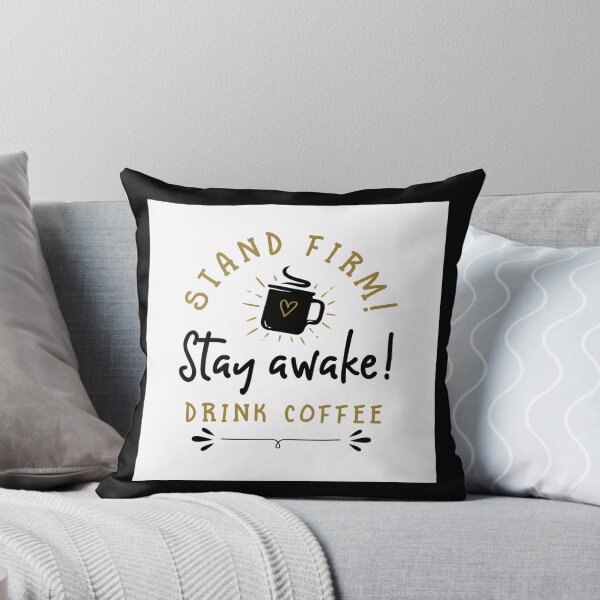 Item preview, Stand Firm, Stay Awake — Drink Coffee designed and sold by RobertSlaught.