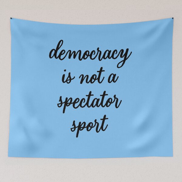 Item preview, DEMOCRACY IS NOT A SPECTATOR SPORT designed and sold by Greenbaby.