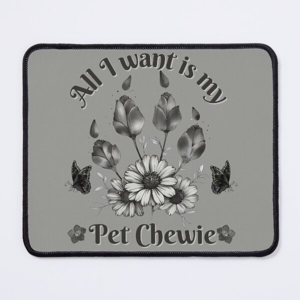 Item preview, All I want is my pet Chewie. designed and sold by janice56.