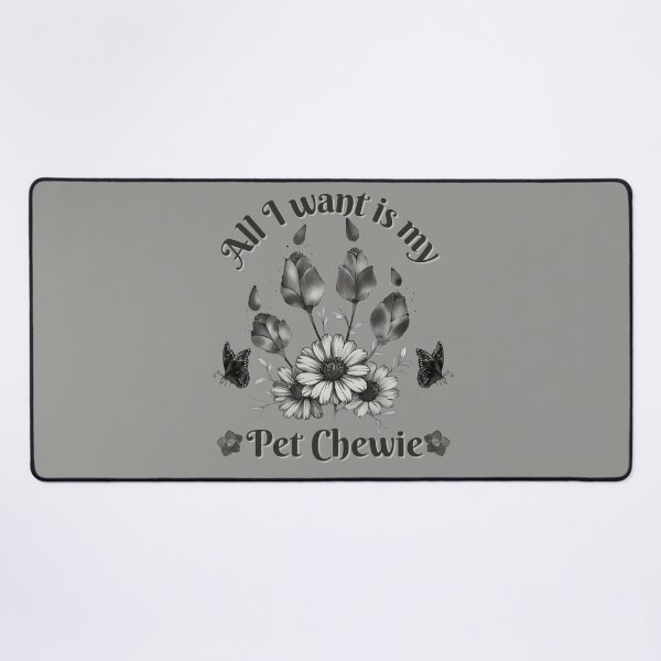 Item preview, All I want is my pet Chewie. designed and sold by janice56.