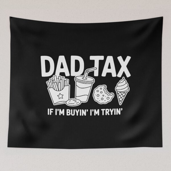 Item preview, Dad Tax if I'm Buyin' I'm Tryin' Fast Food Dad designed and sold by ValerieRodrigue.