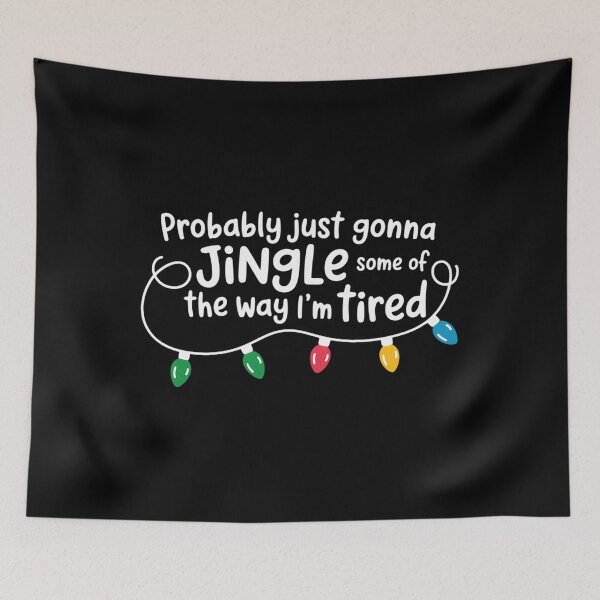 Item preview, Funny Probably Just Gonna Jingle Some of The Way I'm Tired designed and sold by ValerieRodrigue.