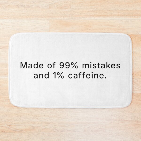 Item preview, Made of 99% mistakes and 1% caffeine. - black print designed and sold by R-A Designs.