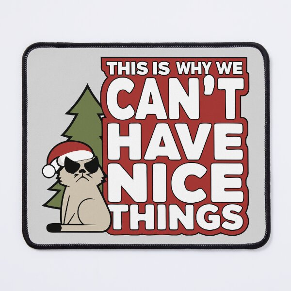 Item preview, Grumpy Christmas Cat | Sarcastic Holiday Funny Quote | Can't Have Nice Things Meme designed and sold by Taanva.