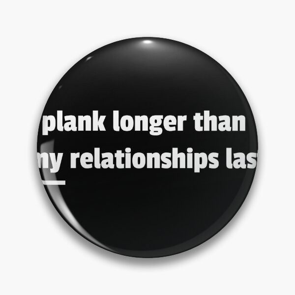 Item preview, "Plank Longer Than My Relationships" saying designed and sold by NocturaPrints.