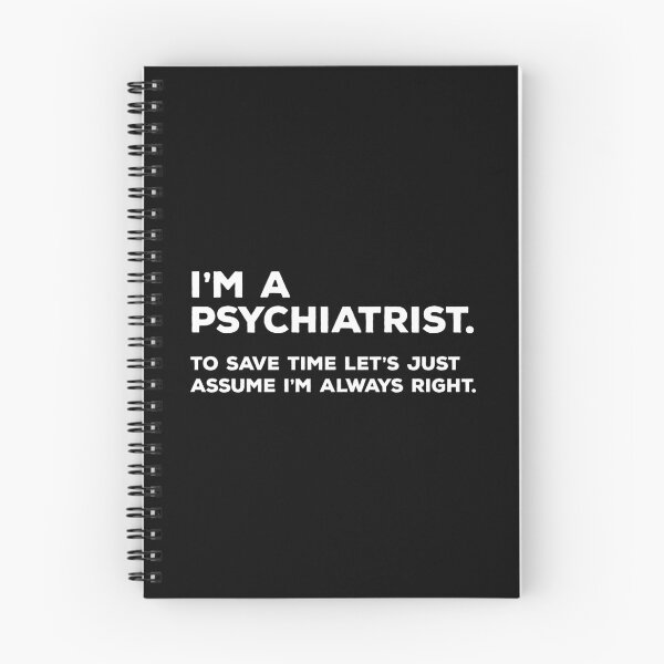 Item preview, I’m a Psychiatrist.  To save time let’s just assume i’m always right. designed and sold by teesaurus.