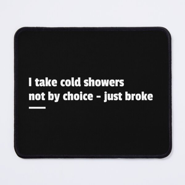 Item preview, Funny saying "Cold showers - Just Broke" designed and sold by NocturaPrints.