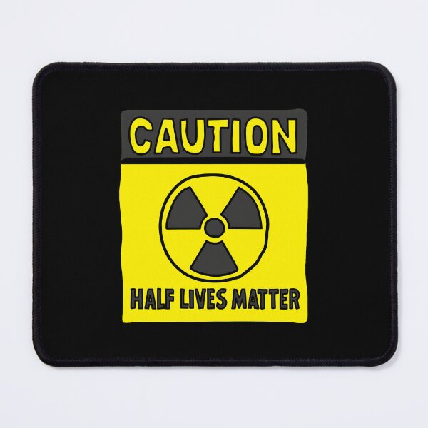 Item preview, Caution Half Lives Matter Atomic Energy Funny Science Twist designed and sold by stayunoie.