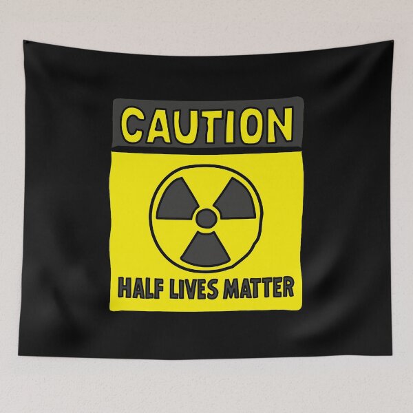 Item preview, Caution Half Lives Matter Atomic Energy Funny Science Twist  designed and sold by stayunoie.