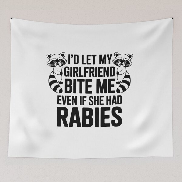 Item preview, I'D Let My Girlfriend Bite Me Even If She Had Rabies designed and sold by Veroniadic.