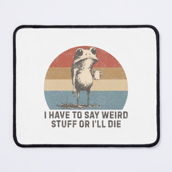 Item preview, I Have To Say Weird Stuff Or I Will Die Vintage Style designed and sold by JuliusaMenzelo.