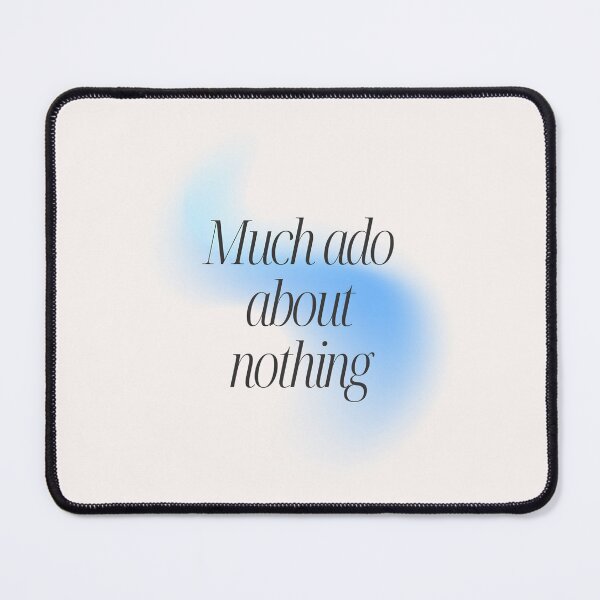 Item preview, Much ado about nothing designed and sold by Skyislightblue.