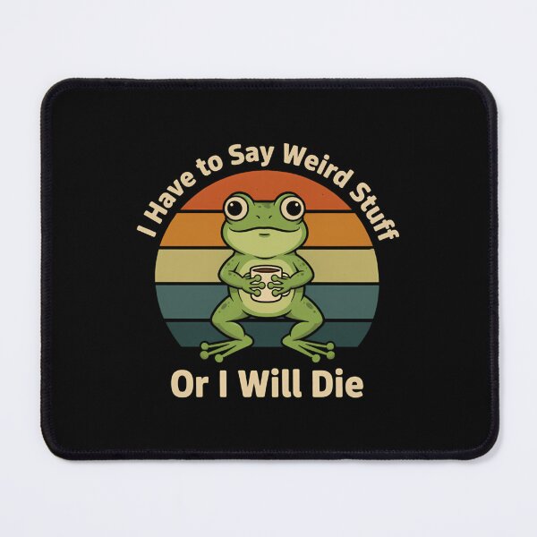Item preview, Meme I Have To Say Weird Stuff Or I Will Die designed and sold by JuliusaMenzelo.