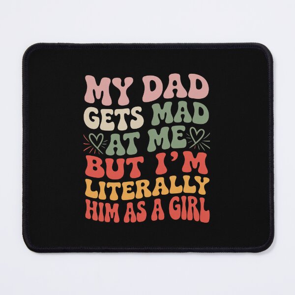 Item preview, My Dad Gets Mad At Me But I'M Literally Him As A Girl  designed and sold by ChristopStano.