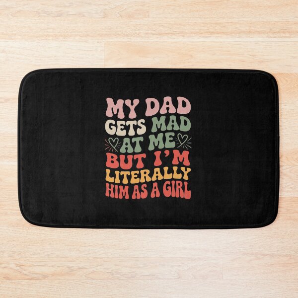 Item preview, My Dad Gets Mad At Me But I'M Literally Him As A Girl  designed and sold by ChristopStano.
